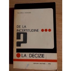 De la incertitudine... la decizie - Valeriu Ceausu