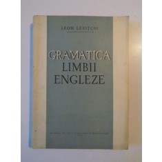 GRAMATICA LIMBII ENGLEZE de LEON LEVITCHI , Bucuresti 1961