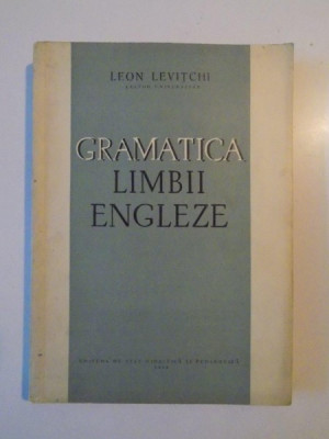 GRAMATICA LIMBII ENGLEZE de LEON LEVITCHI , Bucuresti 1961 foto