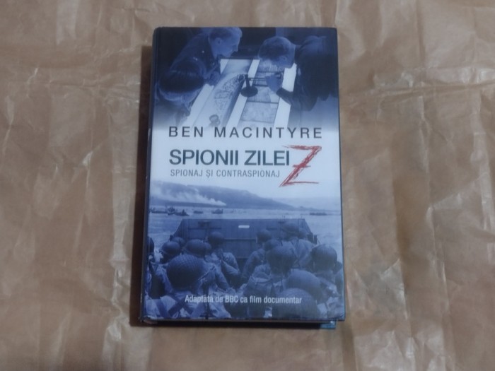 BEN MACINTYRE - SPIONII ZILEI Z ~ spionaj si contraspionaj ~ Cartonata