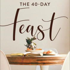 The 40-Day Feast: Taste and See the Goodness of God's Word