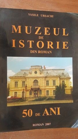 Muzeul de istorie din Roman. 50 de ani- Vasile Ursache