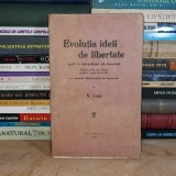 N. IORGA - EVOLUTIA IDEII DE LIBERTATE _ LECTII LA UNIV. BUCURESTI , 1928