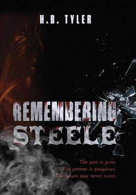 Remembering Steele: The Past Is Gone. The Present Is Purgatory. The Future May Never Come. foto