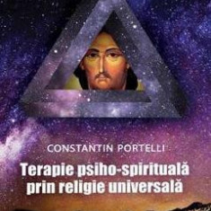 Terapie psiho-spirituala prin religie universala - Constantin Portelli