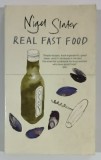 REAL FAST FOOD by NIGEL SLATER , 350 RECIPES READY - TO - EAT IN 30 MINUTES , 2006