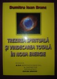DUMITRU IOAN BRANC - TREZIREA SPIRITUALA SI VINDECAREA TOTALA IN NOUA ENERGIE