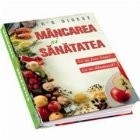 Mancarea si sanatatea. Ce ne face bine? Ce ne dauneaza?