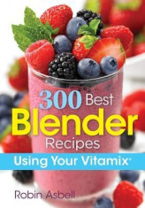 300 Best Blender Recipes: Using Your Vitamix foto