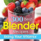 300 Best Blender Recipes: Using Your Vitamix