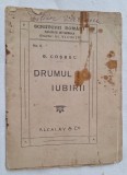DRUMUL IUBIRII - poezii de G. Cosbuc, Editura Alcalay, carte veche anii 1920
