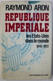 Republique imperiale: les Etats-Unis dans le monde, 1945-1972 / Raymond Aron