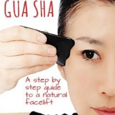 Facial Gua Sha. A Step-by-step Guide to a Natural Facelift - Clive Witham