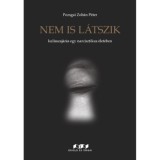 Nem is l&aacute;tszik - Kulisszaj&aacute;r&aacute;s egy n&aacute;rcisztikus &eacute;let&eacute;ben - Pozsgai Zolt&aacute;n P&eacute;ter