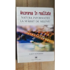 Ancorarea in realitate natura informatiei la sfarsit de mileniu- Albert Borgmann