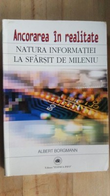Ancorarea in realitate natura informatiei la sfarsit de mileniu- Albert Borgmann foto