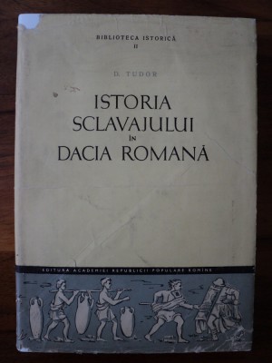 Istoria sclavajului &amp;icirc;n Dacia Romana / D. Tudor foto
