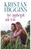 Te astept sa vii - Kristan Higgins