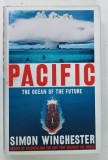 PACIFIC , THE OCEAN OF THE FUTURE by SIMON WINCHESTER , 2015