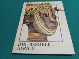 DIN BASMELE AFRICII / REPOVESTITE DE CRISTINA PETRESCU / ILUSTRAȚII VAL MUNTEANU /1985 *13