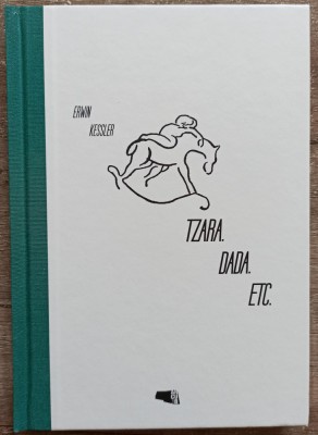 Tzara. Dada. Etc. - Erwin Kessler// 2016 foto