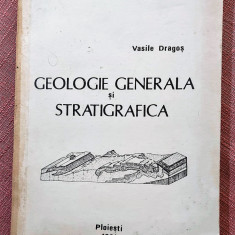 Geologie generala si stratigrafica. I.P.G. Ploiesti, 1981 - Vasile Dragos