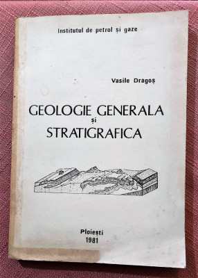 Geologie generala si stratigrafica. I.P.G. Ploiesti, 1981 - Vasile Dragos foto