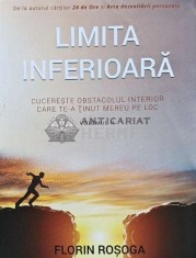 Limita inferioara. Cucereste obstacolul interior care te-a tinut mereu pe loc Vol.2 - 2016 - Florin Rosoga (AF128)
