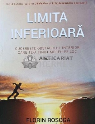 Limita inferioara. Cucereste obstacolul interior care te-a tinut mereu pe loc Vol.2 - 2016 - Florin Rosoga (AF128) foto