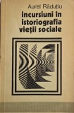 Incursiuni in istoriografia vietii sociale - Aurel Radutiu