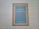 PROBLEME DE ARHITECTURA - Uniunea Arhitectilor din R.P.R., augist 1954, 88 p., Alta editura