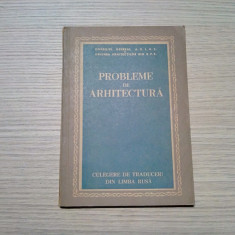 PROBLEME DE ARHITECTURA - Uniunea Arhitectilor din R.P.R., augist 1954, 88 p.