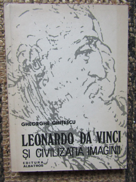 GHEORGHE GHITESCU - LEONARDO DA VINCI SI CIVILIZATIA IMAGINII