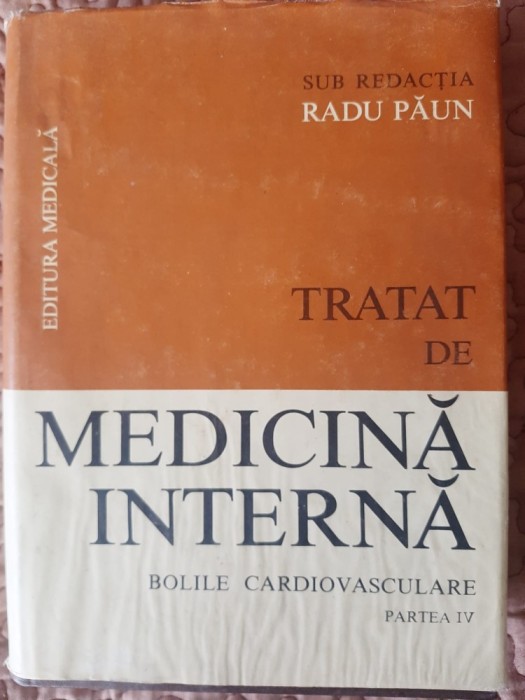 Tratat de medicină internă. Bolile cardiovasculare. partea IV - Radu Păun