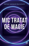 Mic tratat de magie - Adrian Leonard Mociulschi - Editura Curtea Veche