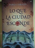 Lo que la Ciudad Esconde - Pablo Caralps text in limba spaniola