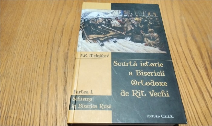 Scurta Istorie a BISERICI ORTODOXE DE RIT VECHI - p. I - F. E. Melnikov - 2014