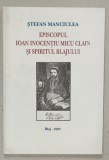 EPISCOPUL IOAN INOCENTIU MICU CLAIN SI SPIRITUL BLAJULUI de STEFAN MANCIULEA , 1997
