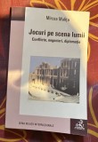 Jocuri pe scena lumii : conflicte, negocieri, diplomatie / Mircea Malita