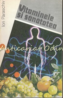 Vitaminele Si Sanatatea - Ion Paraschiv foto