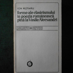 ION ROTARU - FORME ALE CLASICISMULUI IN POEZIA ROMANEASCA PANA LA V. ALECSANDRI