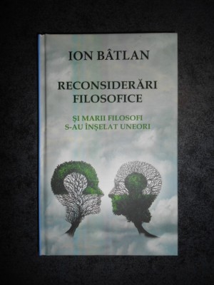 ION BATLAN - RECONSIDERARI FILOSOFICE (2016, editie cartonata) foto