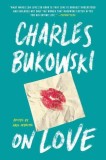 Carte Poezii Charles Bukowski - On Love (Limba Engleza)