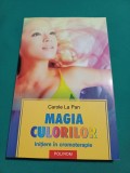 MAGIA CULORILOR * INIȚIERE &Icirc;N CROMOTERAPIE / CAROLE LA PAN / 2005 *300
