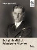Cumpara ieftin Exil si rivalitati. Principele Nicolae/Diana Mandache, Corint Books