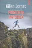 Frontiera Invizibila - Kilian Jornet - Editura Polirom, 2014 - Carte Geografie, Limba Romana, Paperback