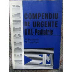 COMPENDIU DE URGENTE ORL - PEDIATRIE de M. BURUIANA , N. MUSTATEA , 1994