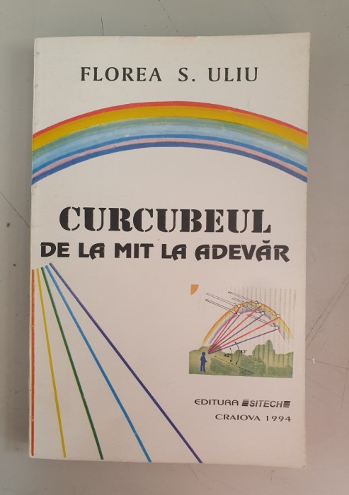 Curcubeul - de la mit la adevar - Florea S. Uliu
