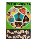 Petre Cristea - Nu trageti in antrenor - 122181
