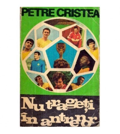 Petre Cristea - Nu trageti in antrenor - 122181